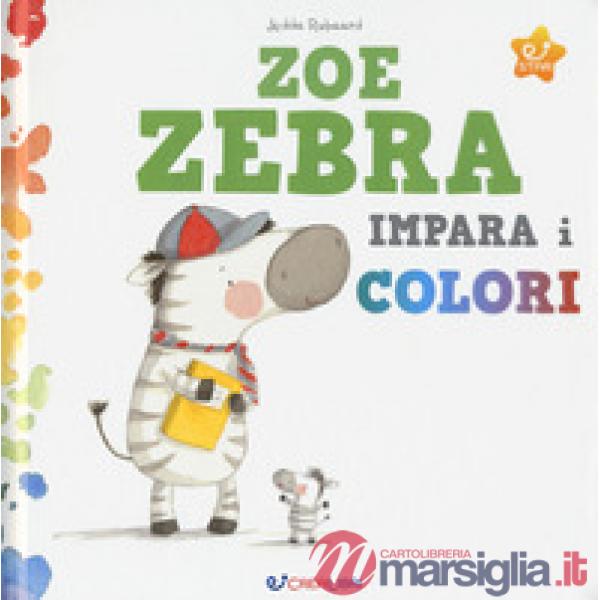 Zoe zebra impara i colori. Ediz. a colori