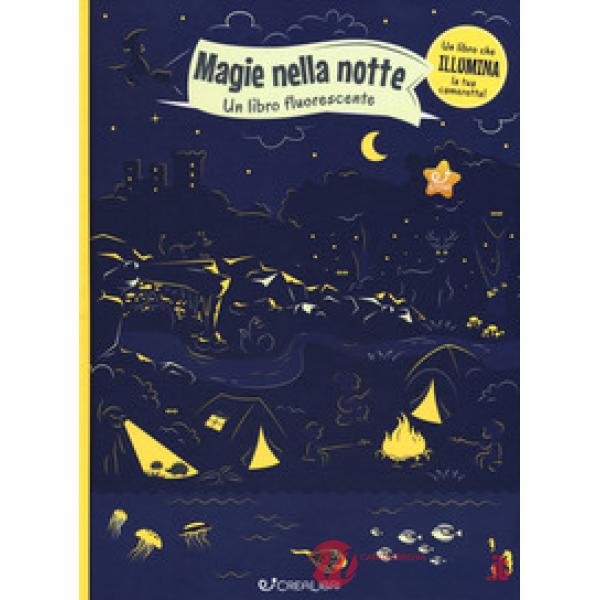 Magie nella notte. Un libro fluorescente. Ediz. illustrata