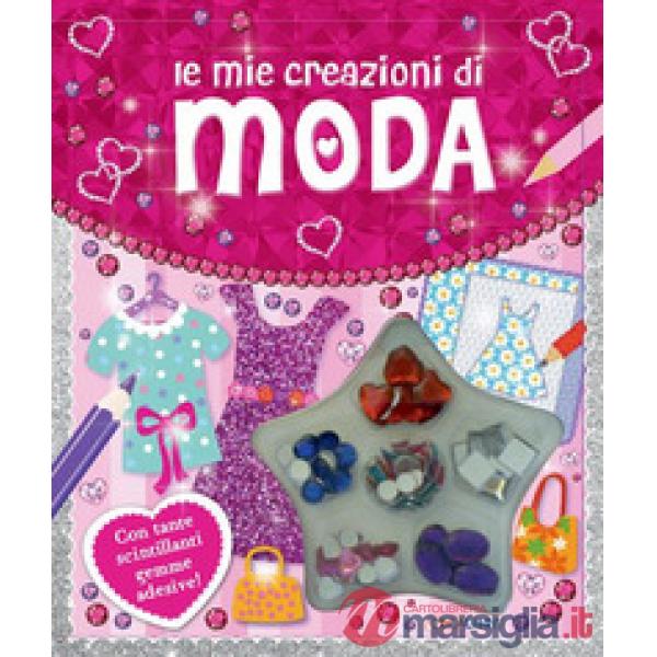 Mie creazioni di moda. Con gadget (Le)