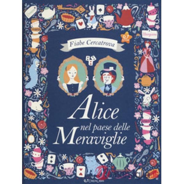 Alice nel paese delle meraviglie da Lewis Carroll. Fiabe cercatrova. Ediz. a colori