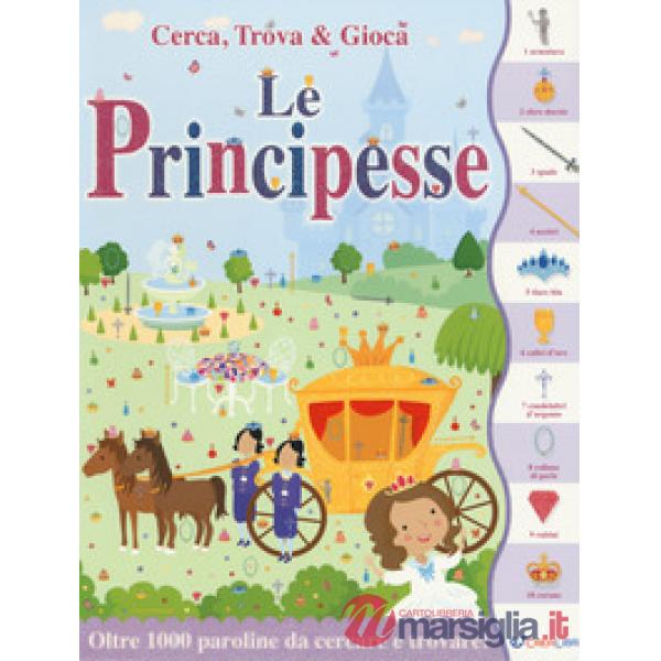 Principesse. Cerca, trova & gioca. Ediz. a colori (Le)