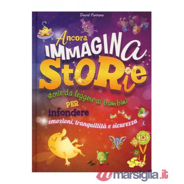 Ancora immaginastorie. Storie da leggere ai bambini per infondere emozioni, tranquillità e sicurezza