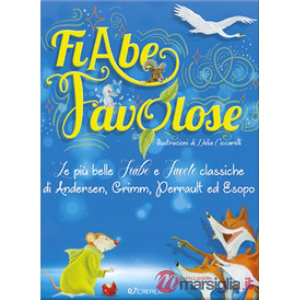 Fiabe favolose. Le più belle fiabe e favole classiche di Andersen, Grimm, Perrault ed Esopo