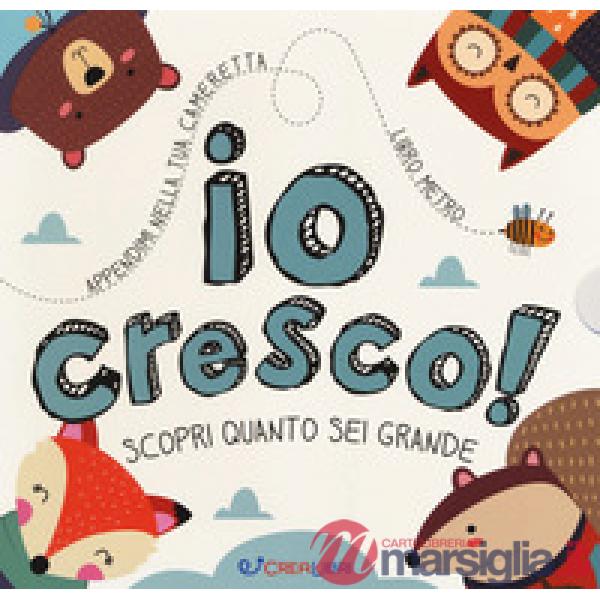 Io cresco! Scopri quanto sei grande. Ediz. a colori