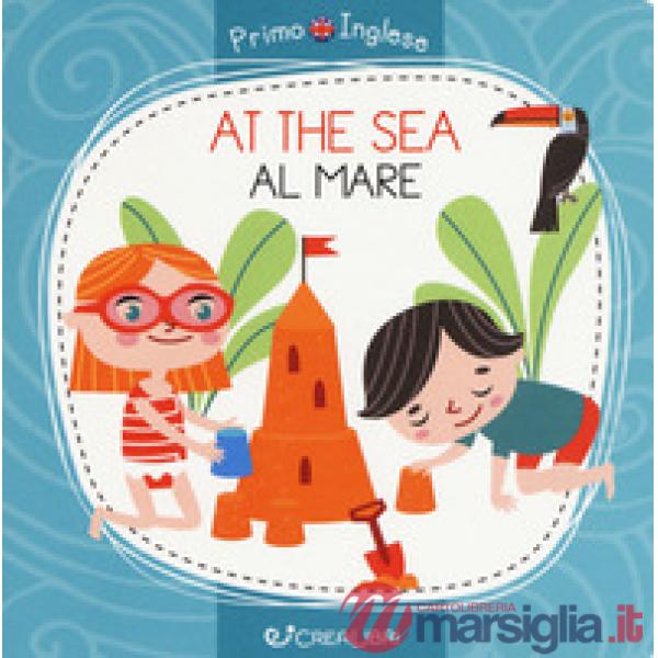 At the sea-Al mare. Primo inglese. Ediz. a colori