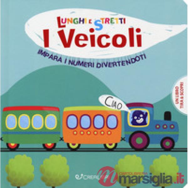 Veicoli. Impara i numeri divertendoti. Lunghi e stretti. Ediz. a colori (I)