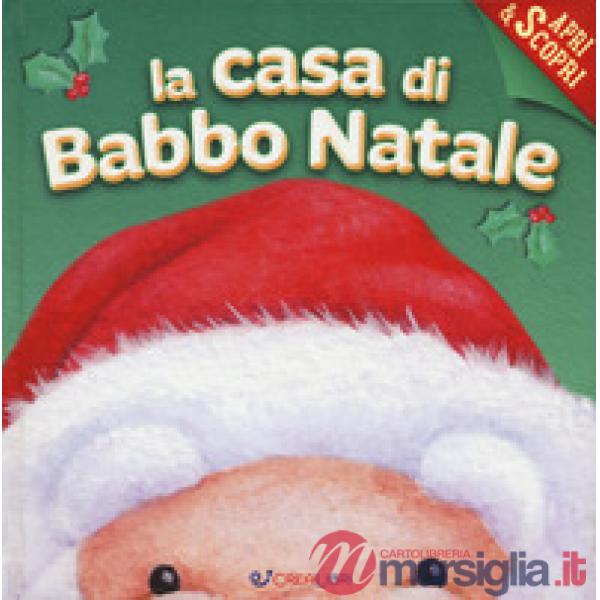Casa di Babbo Natale. Apri & scopri. Ediz. a colori (La)