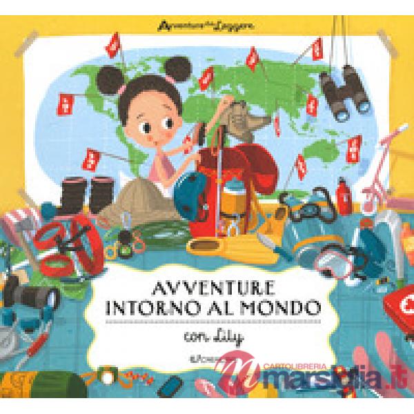 Avventure intorno al mondo con Lily. Avventure da leggere. Ediz. a colori
