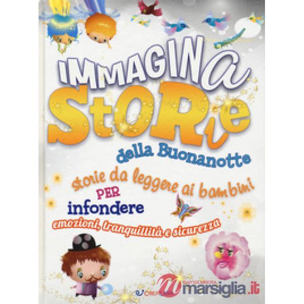 ImmaginaStorie della buonanotte. Storie da leggere ai bambini per infondere emozioni, tranquillità e sicurezza. Ediz. a colori