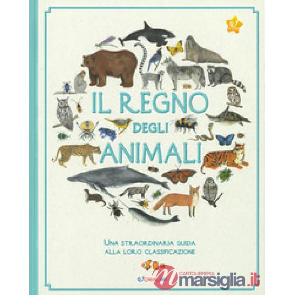 Regno degli animali. Una straordinaria guida alla loro classificazione (Il)