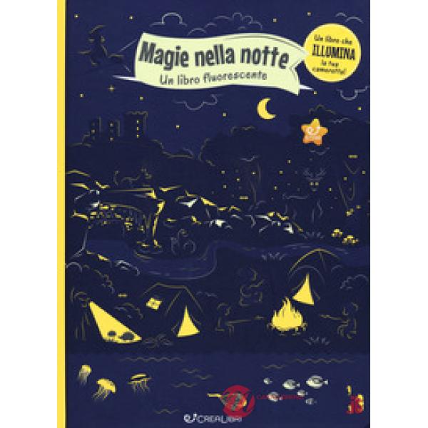 Magie nella notte. Un libro fluorescente. Ediz. a colori