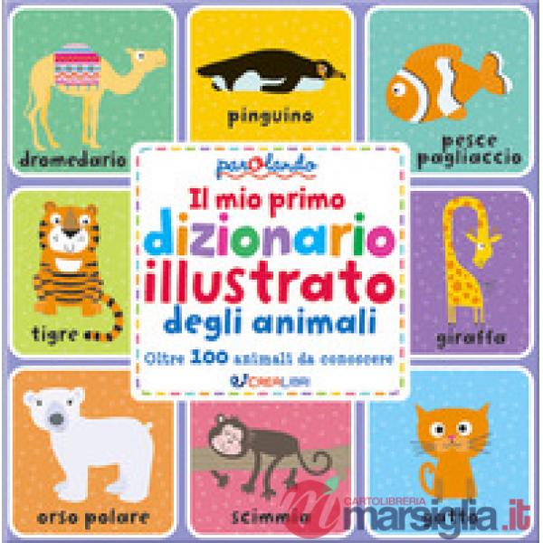 Mio primo dizionario illustrato degli animali. Parolando. Ediz. a colori (Il)