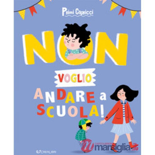 Non voglio andare a scuola! Primi capricci. Ediz. a colori