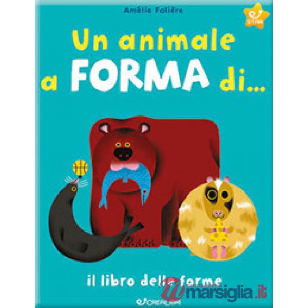 Animale a forma di... Il libro delle forme. Ediz. a colori (Un)