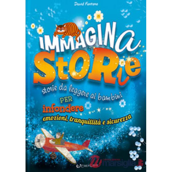 Immaginastorie. Storie da leggere ai bambini per infondere emozioni, tranquillità e sicurezza. Ediz. a colori