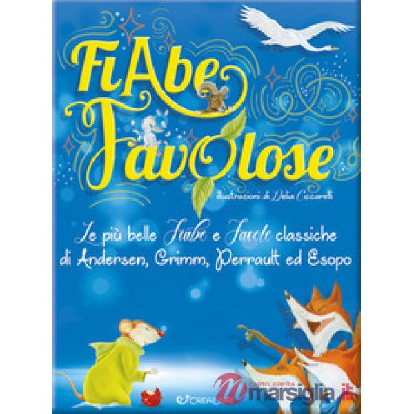 Fiabe favolose. Le più belle fiabe e favole classiche di Andersen, Grimm, Perrault ed Esopo. Ediz. a colori