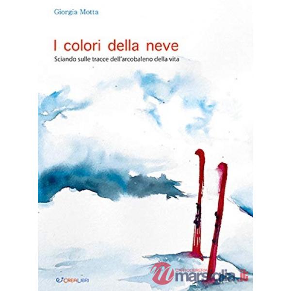 Colori della neve. Sciando sulle tracce dell'arcobaleno della vita (I)