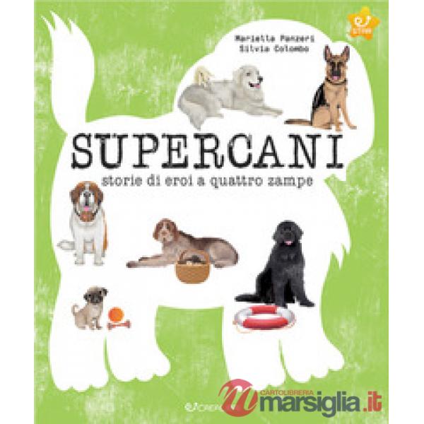 Supercani. Storie di eroi a quattro zampe. Ediz. a colori