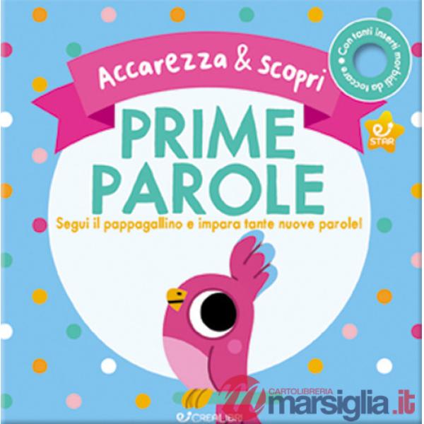 Prime parole. Segui il pappagallino e impara tante nuove parole! Accarezza & scopri. Ediz. a colori
