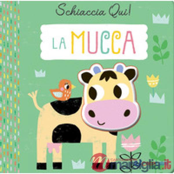 Mucca. Schiaccia qui! Ediz. a colori (La)