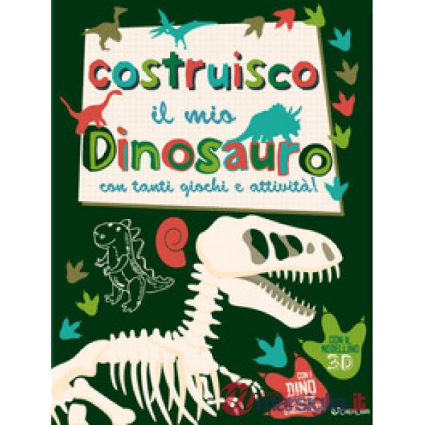 Costruisco il mio dinosauro con tanti giochi e attività! Genialibri. Ediz. illustrata