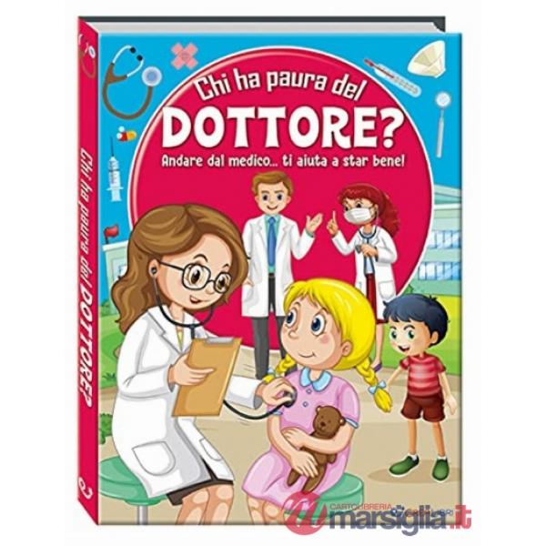 Chi ha paura del dottore? Andare dal medico... ti aiuta a star bene! Ediz. a colori