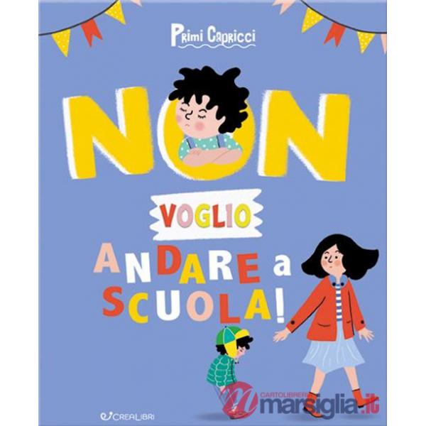 Non voglio andare a scuola! Primi capricci. Ediz. a colori