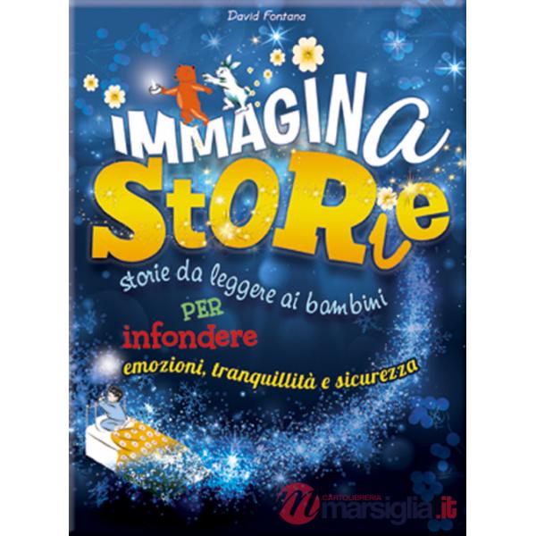 Immaginastorie. Storie da leggere ai bambini per infondere emozioni, tranquillità e sicurezza. Ediz. illustrata