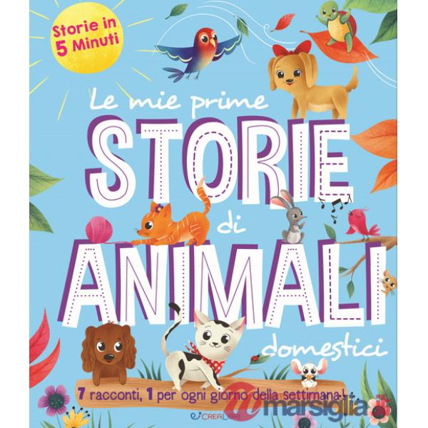 Mie prime storie di animali domestici. Storie in 5 minuti (Le)