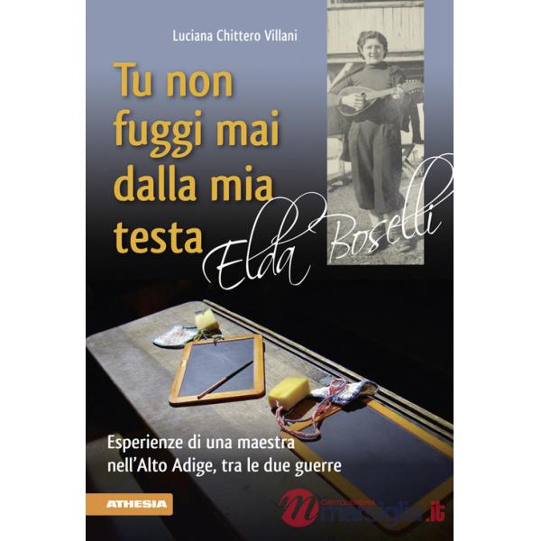 Tu non fuggi mai dalla mia testa. Elda Boselli