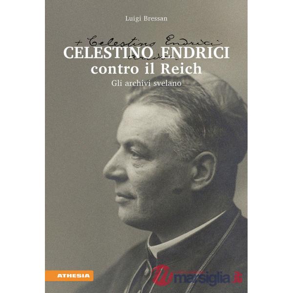 Celestino Endrici contro il Reich. Gli archivi svelano