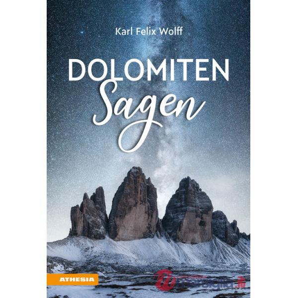 Dolomiten Sagen. Sagen und Überlieferungen, Märchen und Erzählungen der ladinischen und deutschen Dolomitenbewohner