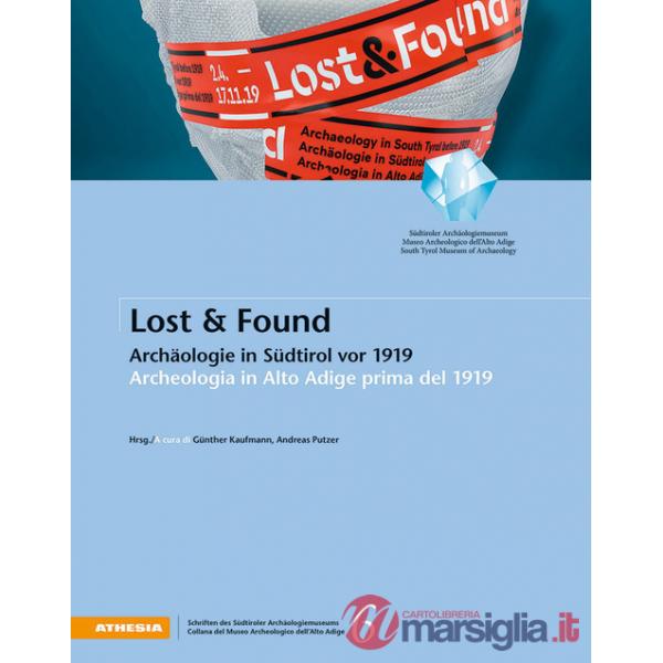 Lost & Found. Archäologie in Südtirol vor 1919-Archeologia in Alto Adige prima del 1919