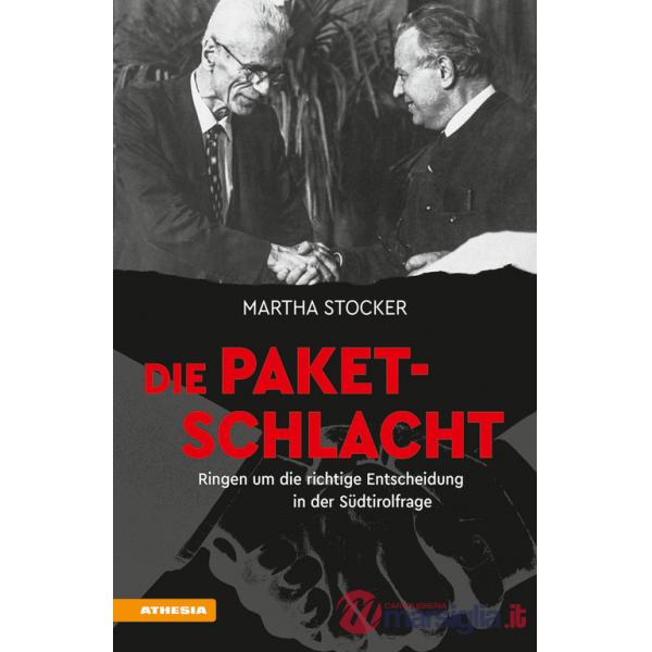 Die Paketschlacht. Ringen um die richtige Entscheidung in der Südtirolfrage