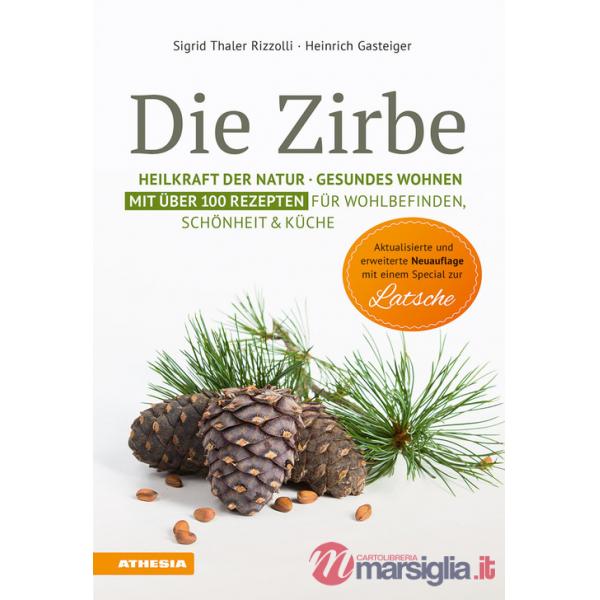 Die Zirbe. Heilkraft der Natur, Gesundes Wohnen. Mit über 100 Rezepten für Wohlbefinden, Schönheit & Küche