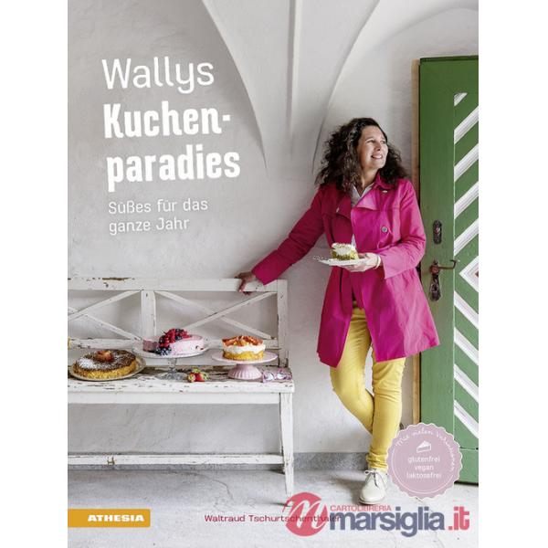 Wallys Kuchenparadies. Süßes für das ganze Jahr. Ediz. a colori