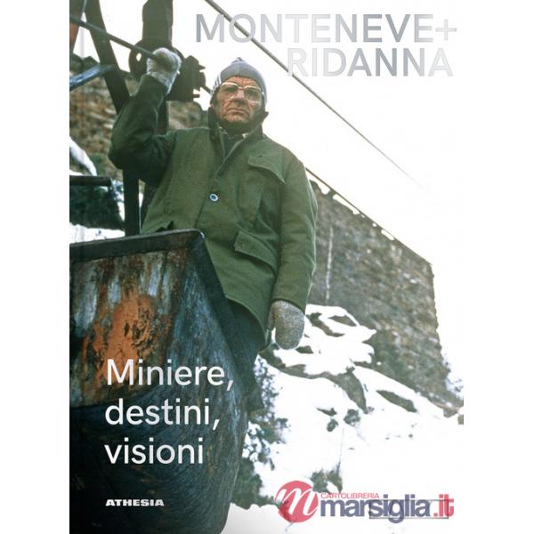 Monteneve + Ridanna. Miniere, destini, visioni