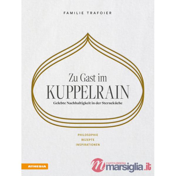 Zu Gast im Kuppelrain: Gelebte Nachhaltigkeit in der Sterneküche. Philosophie, Rezepte, Inspirationen