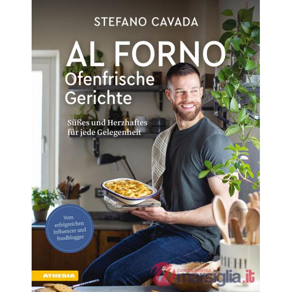 Al forno. Ofenfrische Gerichte. Süßes und Herzhaftes für jede Gelegenheit. Ediz. a colori