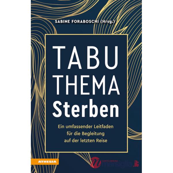 Tabuthema Sterben. Ein umfassender Leitfaden für die Begleitung auf der letzten Reise