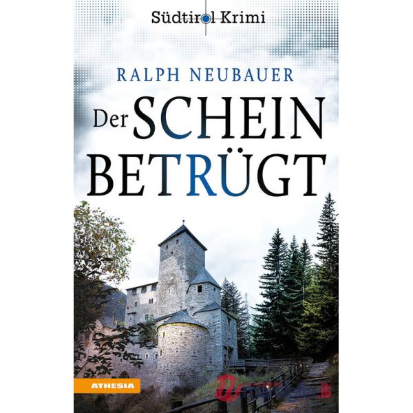 Schein betrügt. Südtirol-Krimi band (Der). Vol. 4