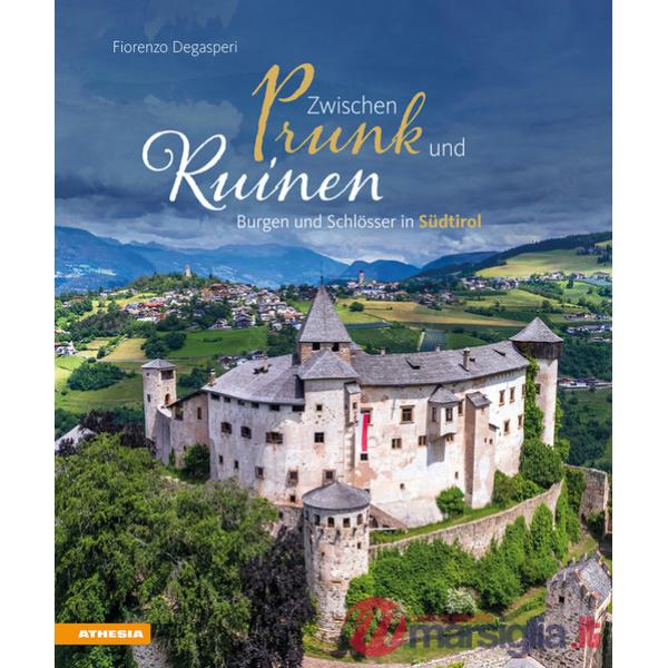 Zwischen Prunk und Ruinen. Burgen und Schlösser in Südtirol