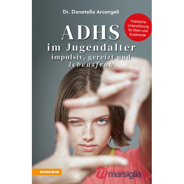 ADHS im Jugendalter. Impulsiv, gereizt und lebensfroh. Praktische Unterstützung für Eltern und Erziehende