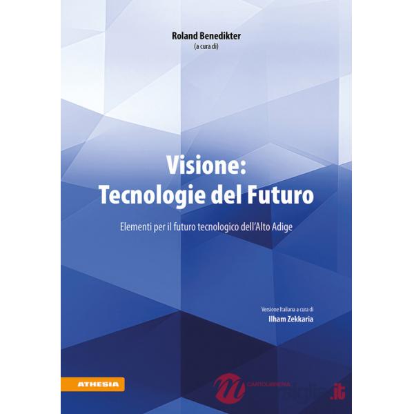 Visione: tecnologie del futuro. Elementi per il futuro tecnologico dell'Alto Adige