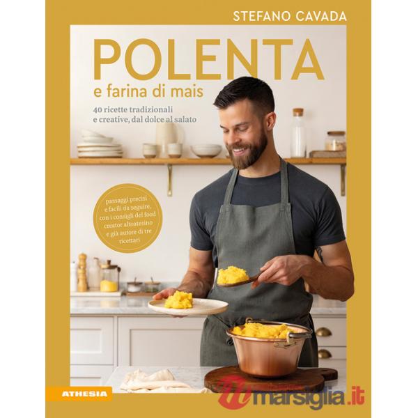 Polenta e farina di mais. 40 ricette tradizionali e creative, dal dolce al salato