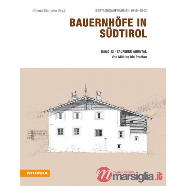 Bauernhöfe in Südtirol. Bestandsaufnahmen 1940-1943. Vol. 12: Tauferer Ahrntal. Mit Mühlwald, Lappach und Rein