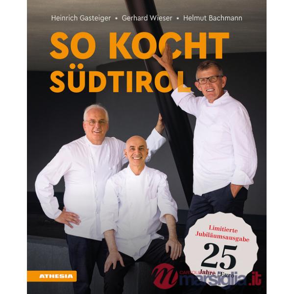 So kocht Südtirol. Eine kulinarische Reise von den Alpen in den Süden. Limitierte Jubiläumsausgabe