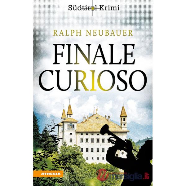 Finale curioso. Südtirolkrimi Band. Vol. 12