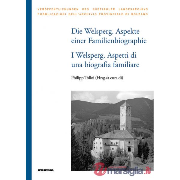 Die Welsperg. Aspekte einer Familienbiografie-I Welsperg. Aspetti di una biografia familiare