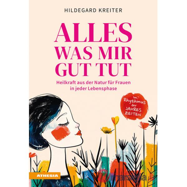 Alles was mir gut tut. Heilkraft aus der Natur für Frauen in jeder Lebensphase. Ediz. integrale